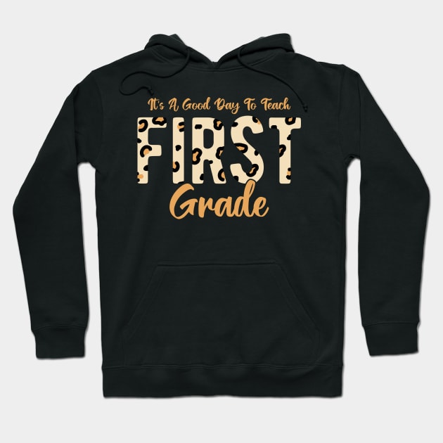 It's A Good Day To Teach First Grade Hoodie by ChicGraphix